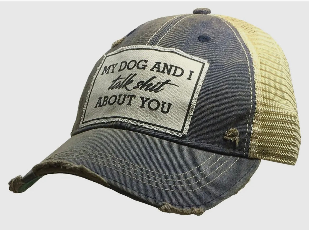 My Dog And I Talk Shit About You Vintage Distressed Trucker Hat