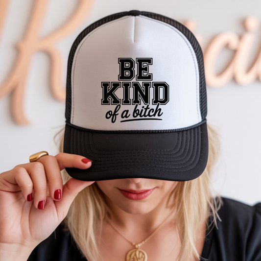 Be Kind Of A Bitch Trucker Hat