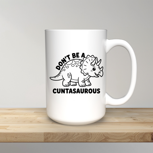 Don't Be A Cuntasaurous 15oz Mug