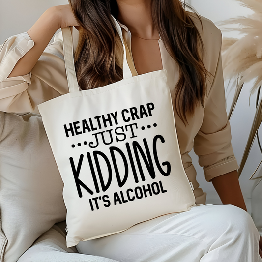 Healthy Crap Just Kidding It's Alcohol Bag