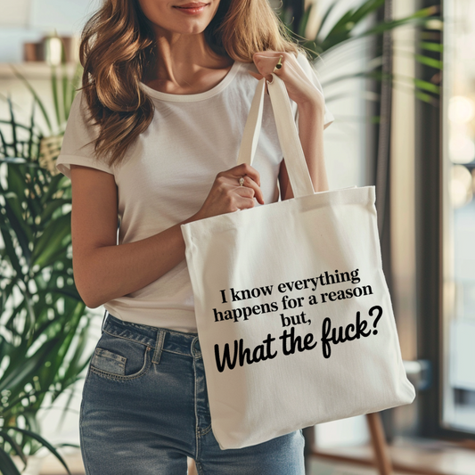 I Know Everything Happens For A Reason But, What The Fuck? Bag